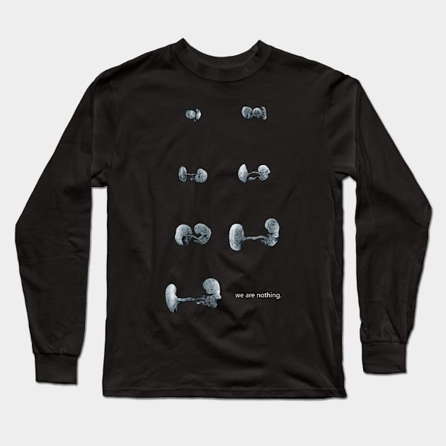 We are Nothing Long Sleeve T-Shirt by George Quadros